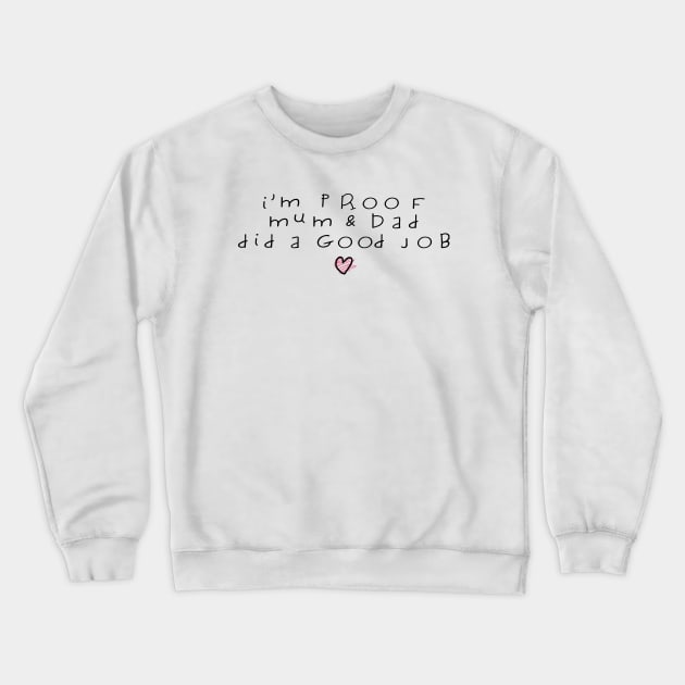 I'm Proof Mum & Dad Did A Good Job Funny Baby Quote Crewneck Sweatshirt by shultcreative